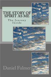 The Story of Spirit as Me: The Journey Inside