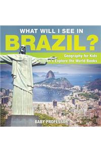 What Will I See In Brazil? Geography for Kids Children's Explore the World Books