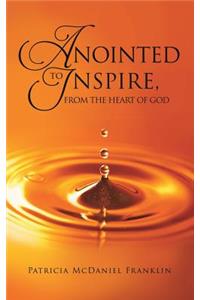 Anointed to Inspire, from the Heart of God