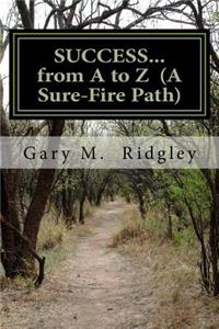 SUCCESS...from A to Z (A Sure-Fire Path)