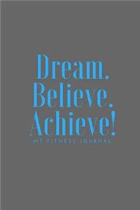 Dream Believe Achieve My Fitness Journal - Workout Chart: (6 X 9) Exercise Journal, 90 Pages, Smooth Durable Matte Cover