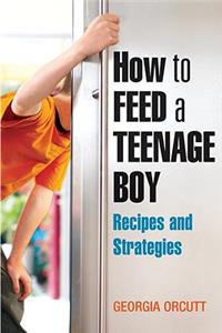 How to Feed a Teenage Boy