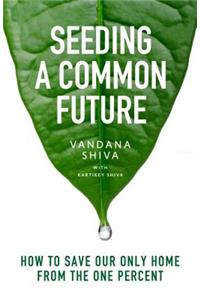 Seeding a Common Future: How to Save Our Only Home from the One Percent