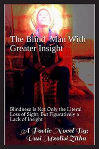 The Blind Man With Greater Insight : Blindness Is Not Only a Literal Loss of Sight; But Figuratively a Lack of Insight