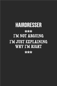I'm Not Arguing I'm Just Explaining Why I'm Right Hairdresser Notebook