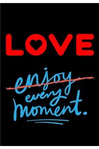 Love Every Moment