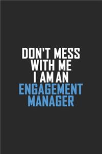 Don't Mess With Me I Am An Engagement Manager
