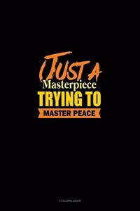 Just A Masterpiece Trying To Master Peace