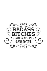 Badass Bitches Are Born In March
