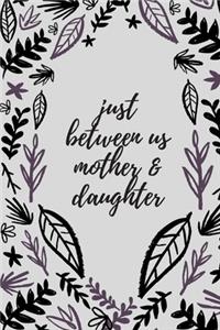 just between us mother & daughter