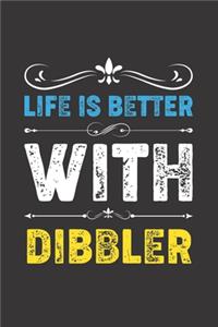 Life Is Better With Dibbler
