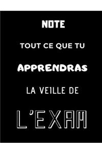 Note tout ce que tu apprendras la veille de l'exam