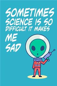 Sometimes Science is So Difficult It Makes Me Sad