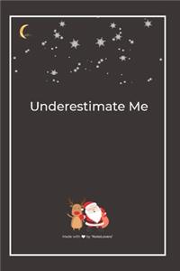 Underestimate Me