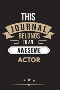 THIS JOURNAL BELONGS TO AN AWESOME Actor Notebook / Journal 6x9 Ruled Lined 120 Pages