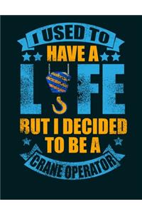 I Used to Have a Life, but I Decided to be a Crane Operator