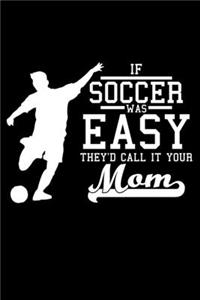 If Soccer was easy they'd call it your mom