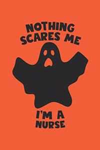 Nurse Halloween Notebook - Nothing Scares Me I'm A Nurse Journal - Halloween Gift for Nurse - Nurse Diary