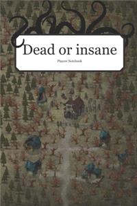 Dead or Insane?