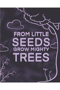 From Little Seeds Grow Mighty Trees