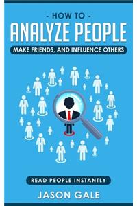 How To Analyze People, Make Friends, And Influence Others