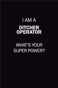 I Am A Ditcher Operator, What's Your Super Power?