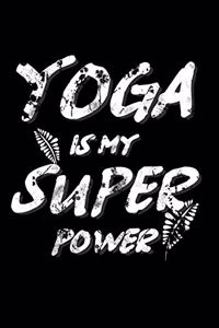 Yoga Notebook: Yoga Is My Superpower Cover Design / DIN B5 17,78 x 25,4 cm / US 7 x 10 inches / 120 Seiten / Punktraster / Soft Cover / Perfekte Geschenkidee für Y