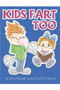 Kids Fart Too A Coloring & Activity Book