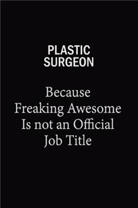 Plastic surgeon Because Freaking Awesome Is Not An Official Job Title