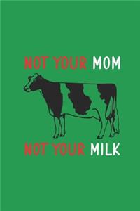 Not Your Mom Not Your Milk