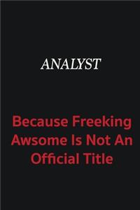 Analyst because freeking awsome is not an official title
