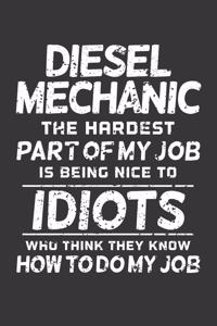 Diesel Mechanic The Hardest Part Of My Job Is Being Nice To Idiots Who Think They Know How To Do My Job