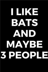 I Like Bats And Maybe 3 People - Bat Journal