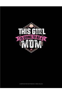 This Girl Is Going To Be A Mom
