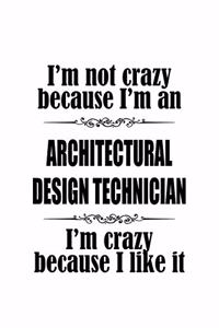 I'm Not Crazy Because I'm An Architectural Design Technician I'm Crazy Because I like It
