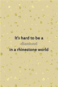 It's Hard To Be A Diamond In A Rhinestone World