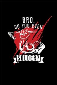 Bro do you even solder?