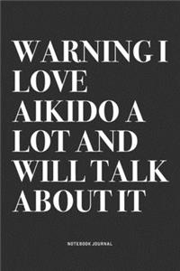 Warning I Love Aikido A Lot And Will Talk About It