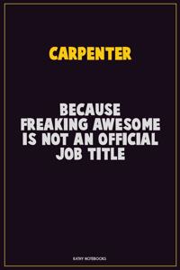 Carpenter, Because Freaking Awesome Is Not An Official Job Title