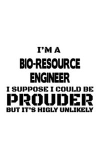 I'm A Bio-Resource Engineer I Suppose I Could Be Prouder But It's Highly Unlikely