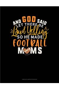 And God Said Let There Be Loud Yelling So He Made Football Moms