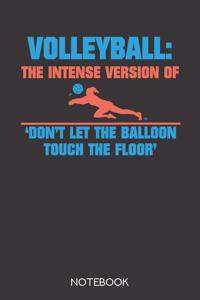 Volleyball: the intense version of 'Don't let the balloon touch the floor' Notebook with 120 blank pages in 6x9 inch format