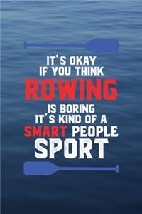 It's Okay If You Think Rowing Is Boring It's Kind Of Smart People Sport