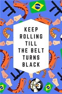 Keep Rolling Till The Belt Turns Black