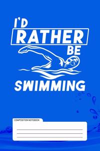 I'd Rather Be Swimming Composition Notebook