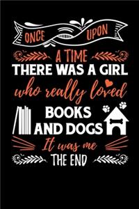 Once Upon A Time There Was A Girl Who Really Loved Books And Dogs It Was Me The End