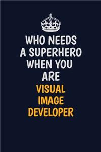 Who Needs A Superhero When You Are Visual Image developer