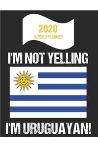 2020 Weekly Planner I'm Not Yelling I'm Uruguayan