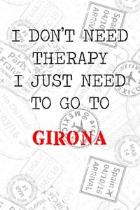 I Don't Need Therapy I Just Need To Go To Girona