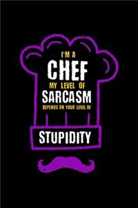 I'm A Chef My Level Of Sarcasm Depends On Your Level Of Stupidity